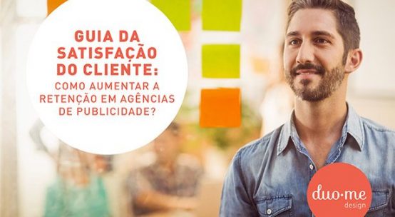 Guia da satisfação do cliente: Como aumentar a retenção em agências de publicidade
